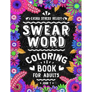 T, John Swear Word Coloring Book: For Adults T, John Swear Word Coloring Book: For Adults