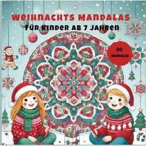Bergmann, Angela Weihnachts-Mandalas für Kinder ab 7 Jahren – 50 festliche Ausmalbilder: Ein kreativer Ausmalspaß für die Weihnachtszeit! Bergmann, Angela Weihnachts-Mandalas für Kinder ab 7 Jahren – 50 festliche Ausmalbilder: Ein kreativer Ausmalspaß für die Weihnachtszeit!