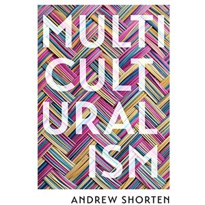 Shorten, Andrew Multiculturalism: The Political Theory of Diversity Today Shorten, Andrew Multiculturalism: The Political Theory of Diversity Today