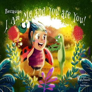 Pearson, Kezia Because I Am Me and You are You!: A Children's book about being yourself and celebrating your gifts. (The Citizens of Forest Edge) Pearson, Kezia Because I Am Me and You are You!: A Children's book about being yourself and celebrating your gifts. (The Citizens of Forest Edge)