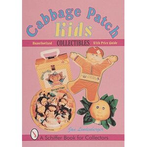 LINDENBERGER, JAN CABBAGE PATCH KIDS COLLECTIBLES (Schiffer Book for Collectors): An Unauthorized Handbook and Price Guide LINDENBERGER, JAN CABBAGE PATCH KIDS COLLECTIBLES (Schiffer Book for Collectors): An Unauthorized Handbook and Price Guide