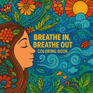 sree, venkata Breathe in Breathe out Coloring Book: Your Coloring Sanctuary for Stress Relief sree, venkata Breathe in Breathe out Coloring Book: Your Coloring Sanctuary for Stress Relief