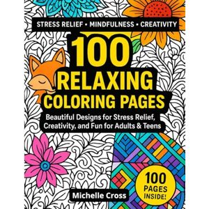 Cross 100 Relaxing Coloring Pages: Beautiful Designs for Stress Relief, Creativity, and Fun for Adults & Teens Cross 100 Relaxing Coloring Pages: Beautiful Designs for Stress Relief, Creativity, and Fun for Adults & Teens
