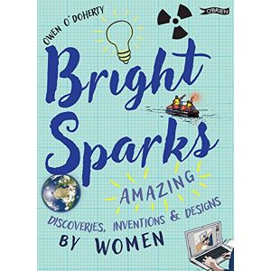 O'Doherty, Owen Bright Sparks: Amazing Discoveries, Inventions and Designs by Women O'Doherty, Owen Bright Sparks: Amazing Discoveries, Inventions and Designs by Women