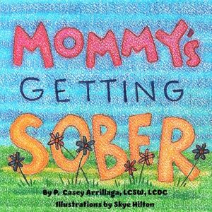 Arrillaga LCSW, P. Casey Mommy's Getting Sober: Includes a guide on talking to kids about addiction (Mommy's Recovery) Arrillaga LCSW, P. Casey Mommy's Getting Sober: Includes a guide on talking to kids about addiction (Mommy's Recovery)