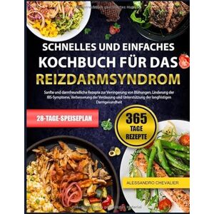 CHEVALIER, ALESSANDRO SCHNELLES UND EINFACHES KOCHBUCH FÜR DAS REIZDARMSYNDROM: Sanfte und darmfreundliche Rezepte zur Verringerung von Blähungen, Linderung der ... Verdauung und Unterstützung der langfristi CHEVALIER, ALESSANDRO SCHNELLES UND EINFACHES KOCHBUCH FÜR DAS REIZDARMSYNDROM: Sanfte und darmfreundliche Rezepte zur Verringerung von Blähungen, Linderung der ... Verdauung und Unterstützung der langfristi