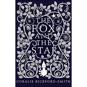 Bickford-Smith, Coralie The Fox and the Star: Coralie Bickford-Smith Bickford-Smith, Coralie The Fox and the Star: Coralie Bickford-Smith