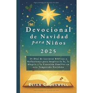 Crosswell, Elian Devocional de Navidad para Niños 2025: 25 Días de Lecturas Bíblicas y Reflexiones para Inspirar la fe, la Alegría y la Conexión Familiar en esta Temporada Navideña Crosswell, Elian Devocional de Navidad para Niños 2025: 25 Días de Lecturas Bíblicas y Reflexiones para Inspirar la fe, la Alegría y la Conexión Familiar en esta Temporada Navideña