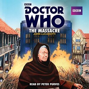 Lucarotti, John Doctor Who: The Massacre: A 1st Doctor Novelisation Lucarotti, John Doctor Who: The Massacre: A 1st Doctor Novelisation