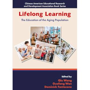Lifelong Learning: The Education of the Aging Population (Chinese American Educational Research and Development Association Book Series) Lifelong Learning: The Education of the Aging Population (Chinese American Educational Research and Development Association Book Series)