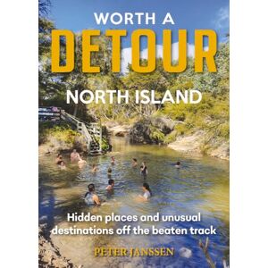 Janssen, Peter Worth A Detour North Island: Hidden places and unusual destinations off the beaten track Janssen, Peter Worth A Detour North Island: Hidden places and unusual destinations off the beaten track