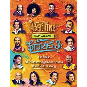 Amber, L. A. Bedtime Inspirational Stories 50 Trailblazing Black Heroes who Made History: 3 Amber, L. A. Bedtime Inspirational Stories 50 Trailblazing Black Heroes who Made History: 3