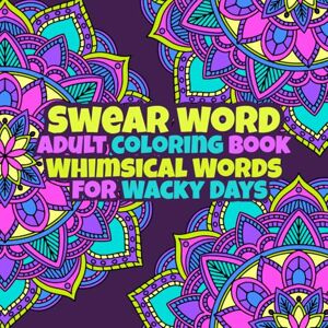 House, Narisa Swear Word Adult Coloring Book : Whimsical Words for Wacky Days: A Clean and Funny Adult Coloring Book 50 Polite Swear Words on Mandalas to Color Away the Chaos House, Narisa Swear Word Adult Coloring Book : Whimsical Words for Wacky Days: A Clean and Funny Adult Coloring Book 50 Polite Swear Words on Mandalas to Color Away the Chaos