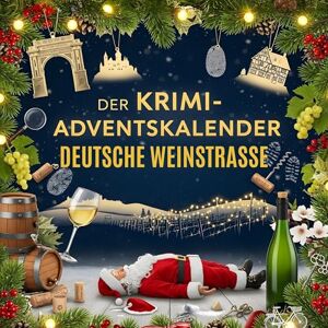 Horn, Jonah Der Krimi-Adventskalender Deutsche Weinstraße: Mordsverdächtig in 24 Akten. Ein Fall in deiner Nähe Horn, Jonah Der Krimi-Adventskalender Deutsche Weinstraße: Mordsverdächtig in 24 Akten. Ein Fall in deiner Nähe