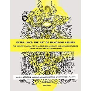 Abelson, Jill Extra Love: The Art of Hands-On Assists The Definitive Manual for Yoga Teachers, Assistants and Advanced Students, Volume One Abelson, Jill Extra Love: The Art of Hands-On Assists The Definitive Manual for Yoga Teachers, Assistants and Advanced Students, Volume One