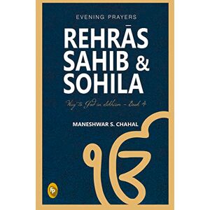 Maneshwar S. Chahal Rehras Sahib & Sohila: Evening Prayers: Book 4 (Way to God in Sikhism) Maneshwar S. Chahal Rehras Sahib & Sohila: Evening Prayers: Book 4 (Way to God in Sikhism)