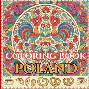 Moreau, Alessia Poland in Patterns: An Intricate Adult Coloring Book Celebrating Polish Culture, Landmarks & Folk Art (Adult Coloring Book. World Series.) Moreau, Alessia Poland in Patterns: An Intricate Adult Coloring Book Celebrating Polish Culture, Landmarks & Folk Art (Adult Coloring Book. World Series.)