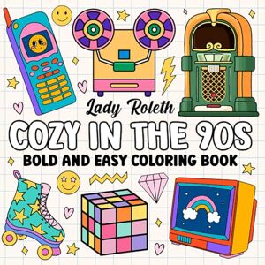 Roleth, Lady COZY IN THE 90S: Bold & Easy Coloring Book For Adults & Teens. Unwind With Simple Illustrations For Relaxation. Inspired By Nostalgic & Retro Images From Roleth, Lady COZY IN THE 90S: Bold & Easy Coloring Book For Adults & Teens. Unwind With Simple Illustrations For Relaxation. Inspired By Nostalgic & Retro Images From