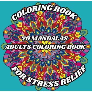 Moiczek, Alexandra An Adult Coloring Book Featuring 70 of the Beautiful Unique Mandalas for Stress Relief and Relaxation: Coloring book for mindfullnes, Mandala Coloring Book Moiczek, Alexandra An Adult Coloring Book Featuring 70 of the Beautiful Unique Mandalas for Stress Relief and Relaxation: Coloring book for mindfullnes, Mandala Coloring Book
