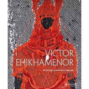 Sylvester Okwunodu Ogbechie Victor Ehikhamenor: Chronicles of the Enchanted World Sylvester Okwunodu Ogbechie Victor Ehikhamenor: Chronicles of the Enchanted World