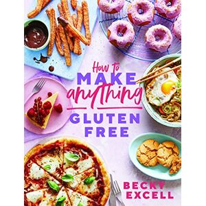 Becky Excell How to Make Anything Gluten Free Becky Excell How to Make Anything Gluten Free