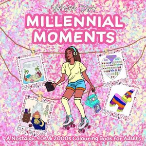 Dirt, Velvet Millennial Moments A Nostalgic 90s & 2000s Colouring Book for Adults Dirt, Velvet Millennial Moments A Nostalgic 90s & 2000s Colouring Book for Adults