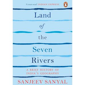 Sanjeev Sanyal Land of the Seven Rivers: A Brief History of India's Geography: A Brief Hsitory of India's Geography Sanjeev Sanyal Land of the Seven Rivers: A Brief History of India's Geography: A Brief Hsitory of India's Geography