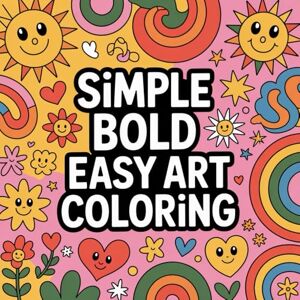 PUBLISHING, ARC DIRECT Simple Bold Easy Art Coloring: Cute coloring book for kids, coloring book for adults, kawaii coloring book, Coloring Book for Adults and Kids, Bold ... minimal detail coloring, calm shapes PUBLISHING, ARC DIRECT Simple Bold Easy Art Coloring: Cute coloring book for kids, coloring book for adults, kawaii coloring book, Coloring Book for Adults and Kids, Bold ... minimal detail coloring, calm shapes