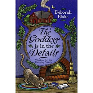 Blake, Deborah The Goddess is in the Details: Wisdom for the Everyday Witch Blake, Deborah The Goddess is in the Details: Wisdom for the Everyday Witch