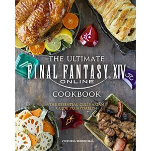 Victoria Rosenthal Final Fantasy XIV: The Official Cookbook Victoria Rosenthal Final Fantasy XIV: The Official Cookbook