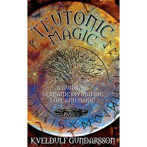 Gundarsson, Kveldulf Teutonic Magic: A Guide to Germanic Divination, Lore and Magic Gundarsson, Kveldulf Teutonic Magic: A Guide to Germanic Divination, Lore and Magic