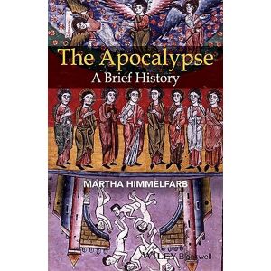 Himmelfarb, Martha The Apocalypse: A Brief History (Wiley Blackwell Brief Histories of Religion) Himmelfarb, Martha The Apocalypse: A Brief History (Wiley Blackwell Brief Histories of Religion)