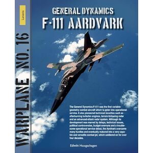 Hoogschagen, Edwin General Dynamics F111 Aardvark: Warplane 16 (Lanasta Warplane) Hoogschagen, Edwin General Dynamics F111 Aardvark: Warplane 16 (Lanasta Warplane)