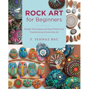 Bac, F. Sehnaz Rock Art for Beginners: Simple Techniques and Easy Projects for Transforming Stones into Art (New Shoe Press) Bac, F. Sehnaz Rock Art for Beginners: Simple Techniques and Easy Projects for Transforming Stones into Art (New Shoe Press)