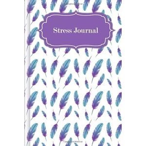 Wagner, Gerda Stress Journal: To fill in & tick to find stress factors and for self-reflection before, during & after a therapy Design: Feathers Wagner, Gerda Stress Journal: To fill in & tick to find stress factors and for self-reflection before, during & after a therapy Design: Feathers