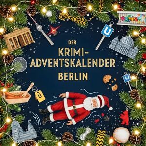 Schmid, Samuel Der Krimi-Adventskalender Berlin: Mordsverdächtig in 24 Akten. Ein Fall in deiner Nähe Schmid, Samuel Der Krimi-Adventskalender Berlin: Mordsverdächtig in 24 Akten. Ein Fall in deiner Nähe