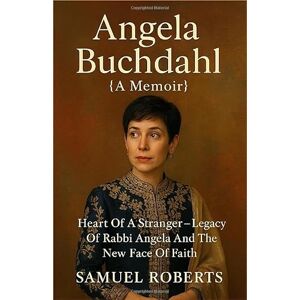 Roberts Angela Buchdahl {Memoir}: Heart Of A Stranger Lagacy Of Rabbi Angela And The New Face Of Faith Roberts Angela Buchdahl {Memoir}: Heart Of A Stranger Lagacy Of Rabbi Angela And The New Face Of Faith