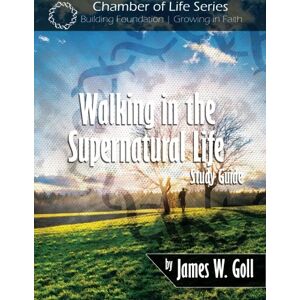 Goll, Dr. James W. Walking in the Supernatural Life Study Guide Goll, Dr. James W. Walking in the Supernatural Life Study Guide