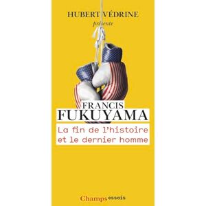 Fukuyama, Francis La Fin de l'histoire et le dernier homme Fukuyama, Francis La Fin de l'histoire et le dernier homme