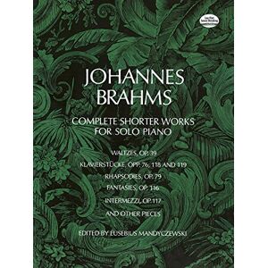 Brahms, Johannes Complete Shorter Works for Solo Piano (Dover Classical Piano Music) Brahms, Johannes Complete Shorter Works for Solo Piano (Dover Classical Piano Music)