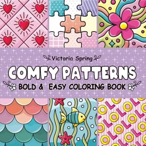 Spring, Victoria Comfy Patterns Coloring Book: A Variety of 50 Large Print Designs for Adults, Teens and Kids, Bold and Easy, Simple and Big Designs for Stress Relief ... Patterns and Mandala (Bold & Easy Coloring) Spring, Victoria Comfy Patterns Coloring Book: A Variety of 50 Large Print Designs for Adults, Teens and Kids, Bold and Easy, Simple and Big Designs for Stress Relief ... Patterns and Mandala (Bold & Easy Coloring)
