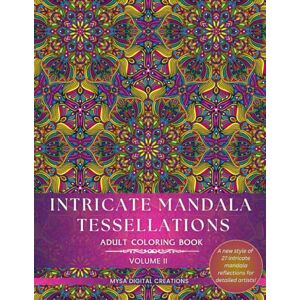 Creations, Mysa Digital Adult Coloring Book Intricate Mandala Tessellations Voume II: An Exceptional Challenge for Intricate Coloring Artists! (Intricate Mandala Tessellations Series) Creations, Mysa Digital Adult Coloring Book Intricate Mandala Tessellations Voume II: An Exceptional Challenge for Intricate Coloring Artists! (Intricate Mandala Tessellations Series)