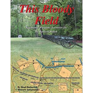 Butkovich, Brad This Bloody Field: Regimental Wargame Scenarios for the Battle of Shiloh Butkovich, Brad This Bloody Field: Regimental Wargame Scenarios for the Battle of Shiloh