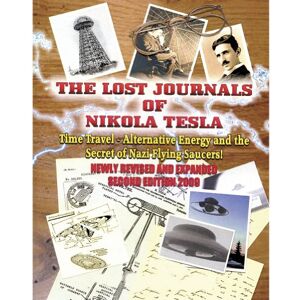 Swartz, Tim R The Lost Journals of Nikola Tesla: Time Travel, Alternative Energy and the Secret of Nazi Flying Saucers Swartz, Tim R The Lost Journals of Nikola Tesla: Time Travel, Alternative Energy and the Secret of Nazi Flying Saucers