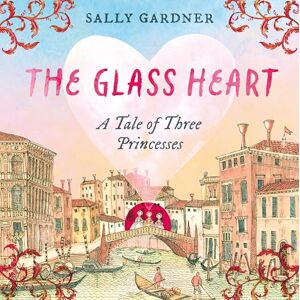 Gardner, Sally The Glass Heart Gardner, Sally The Glass Heart