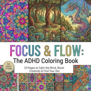 Coloring, Walsh Focus & Flow: The ADHD Coloring Book: 20+ Pages to Calm the Mind, Boost Creativity & Find Your Zen Coloring, Walsh Focus & Flow: The ADHD Coloring Book: 20+ Pages to Calm the Mind, Boost Creativity & Find Your Zen