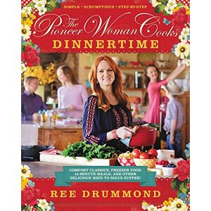 Drummond, Ree The Pioneer Woman Cooks―Dinnertime: Comfort Classics, Freezer Food, 16-Minute Meals, and Other Delicious Ways to Solve Supper! Drummond, Ree The Pioneer Woman Cooks―Dinnertime: Comfort Classics, Freezer Food, 16-Minute Meals, and Other Delicious Ways to Solve Supper!
