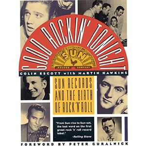 Escott, Colin Good Rockin' Tonight: Sun Records and the Birth of Rock 'n' Roll Escott, Colin Good Rockin' Tonight: Sun Records and the Birth of Rock 'n' Roll