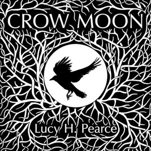 Pearce, Lucy H. Crow Moon: reclaiming the wisdom of the dark woods: reclaiming the wisdom of the wild woods Pearce, Lucy H. Crow Moon: reclaiming the wisdom of the dark woods: reclaiming the wisdom of the wild woods