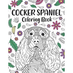 Publishing, PaperLand Cocker Spaniel Coloring Book: A Cute Adult Coloring Books for Cocker Spaniel Owner, Best Gift for Cocker Spaniel Lovers Publishing, PaperLand Cocker Spaniel Coloring Book: A Cute Adult Coloring Books for Cocker Spaniel Owner, Best Gift for Cocker Spaniel Lovers